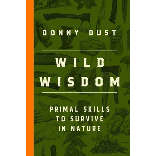 Wild Wisdom: Primal Skills to Survive in Nature - Paperback