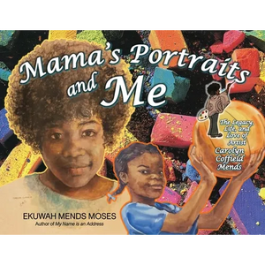 Mama's Portraits and Me: The Legacy, Life, and Love of Artist Carolyn Coffield Mends - Paperback