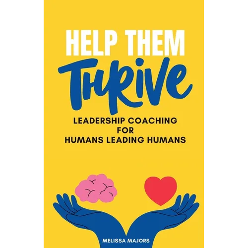 Help Them Thrive: Leadership Coaching for Humans Leading Humans - Paperback