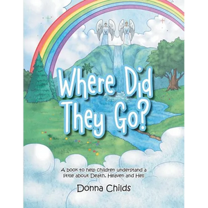 Where Did They Go?: A book to help children understand a little about Death, Heaven and Hell - Paperback