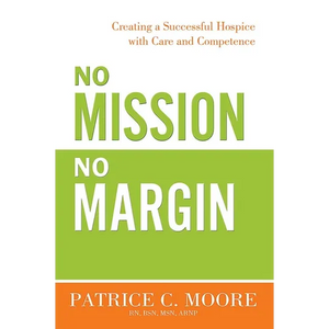 No Mission, No Margin: Creating a Successful Hospice with Care and Competence - Paperback