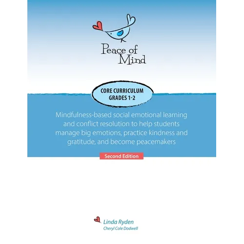 Peace of Mind Core Curriculum for Grades 1 and 2: Mindfulness-Based Social Emotional Learning and Conflict Resolution to Help Students Manage Big Emot - Paperback
