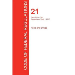 CFR 21, Parts 600 to 799, Food and Drugs, April 01, 2017 (Volume 7 of 9) - Paperback