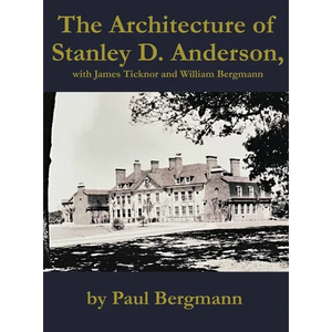 The Architecture of Stanley D. Anderson, with James Ticknor and William Bergmann - Hardcover