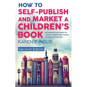 How to Self-publish and Market a Children's Book (Second Edition): Self-publishing in print, eBooks and audiobooks, children's book marketing, transla - Paperback