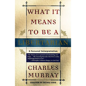What It Means to Be a Libertarian: A Personal Interpretation - Paperback