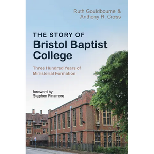 The Story of Bristol Baptist College: Three Hundred Years of Ministerial Formation - Paperback