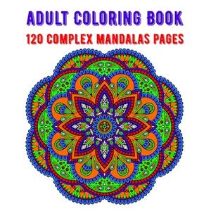 Adult Coloring Book 120 Complex Mandalas Pages: mandala coloring book for kids, adults, teens, beginners, girls: 120 amazing patterns and mandalas col - Paperback