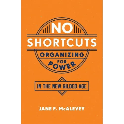 No Shortcuts: Organizing for Power in the New Gilded Age - Paperback