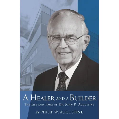 A Healer and a Builder: The Life and Times of Dr. John R. Augustine - Paperback