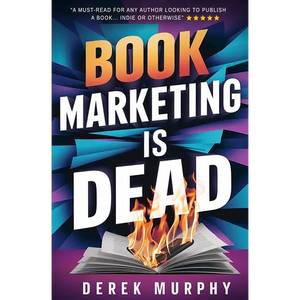 Book Marketing is Dead: Book Promotion Secrets You MUST Know BEFORE You Publish - Paperback