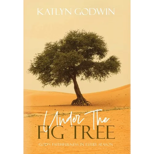 Under the Fig Tree: God's Faithfulness in Every Season - Hardcover