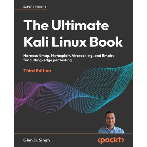 The Ultimate Kali Linux Book - Third Edition: Harness Nmap, Metasploit, Aircrack-ng, and Empire for cutting-edge pentesting - Paperback