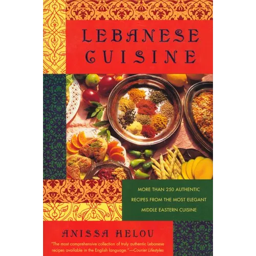 Lebanese Cuisine: More Than 250 Authentic Recipes from the Most Elegant Middle Eastern Cuisine - Paperback