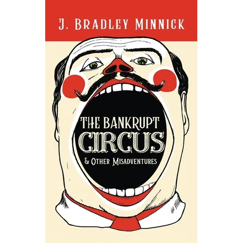 The Bankrupt Circus & Other Misadventures - Paperback