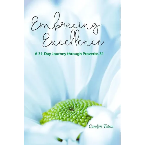 Embracing Excellence: A 31- Day Journey through Proverbs 31 - Paperback