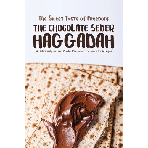 The Sweet Taste of Freedom: The Chocolate Seder Haggadah: A Chocolate-Themed Passover Seder for Kids, Families, and Chocolate Lovers of All Ages - Paperback