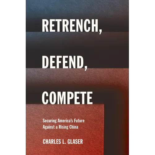 Retrench, Defend, Compete: Securing America's Future Against a Rising China - Paperback