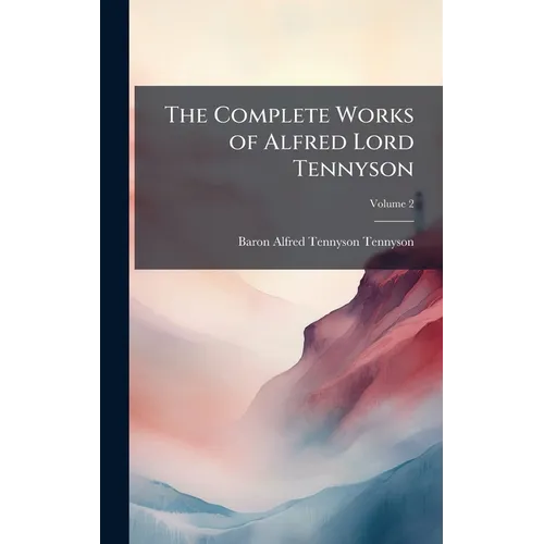 The Complete Works of Alfred Lord Tennyson - Hardcover