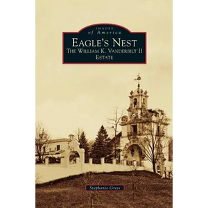 Eagle's Nest: The William K. Vanderbilt II Estate - Hardcover