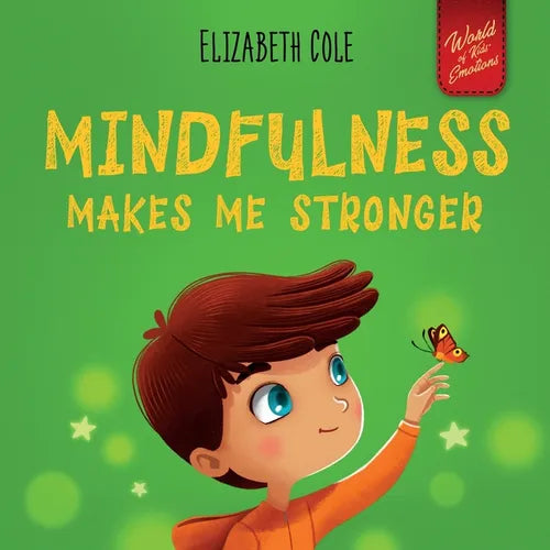 Mindfulness Makes Me Stronger: Kid's Book to Find Calm, Keep Focus and Overcome Anxiety (Children's Book for Boys and Girls) - Paperback