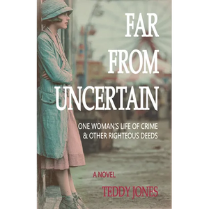 Far from Uncertain: One Woman's Life of Crime and Other Righteous Deeds - Paperback