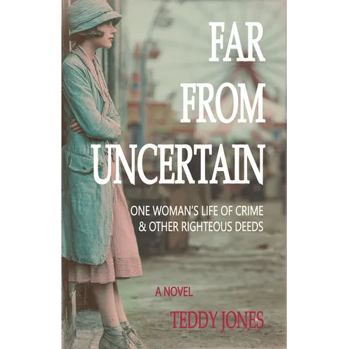 Far from Uncertain: One Woman's Life of Crime and Other Righteous Deeds - Paperback