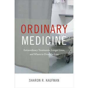Ordinary Medicine: Extraordinary Treatments, Longer Lives, and Where to Draw the Line - Paperback