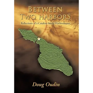 Between Two Harbors: Reflections of a Catalina Island Harbormaster - Hardcover