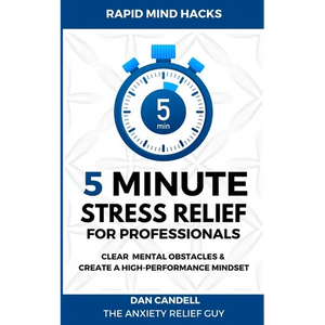 5-Minute Stress Relief For Professionals: Clear Mental Obstacles & Create A High-Performance Mindset - Paperback