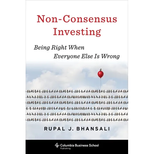 Non-Consensus Investing: Being Right When Everyone Else Is Wrong - Hardcover