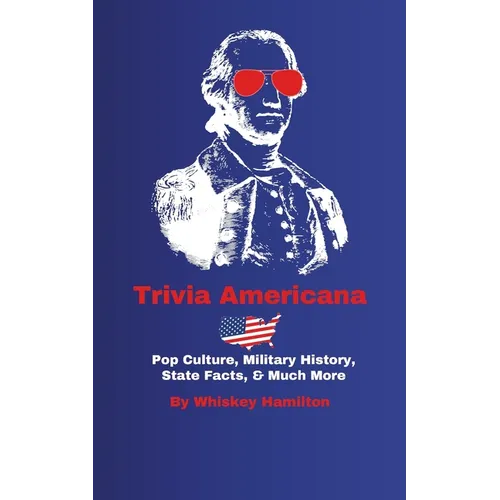 Trivia Americana: Pop Culture, Military History, State Facts, & Much More - Paperback