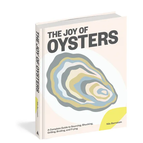 The Joy of Oysters: A Complete Guide to Sourcing, Shucking, Grilling, Broiling, and Frying - Hardcover