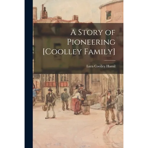 A Story of Pioneering [Coolley Family] - Paperback