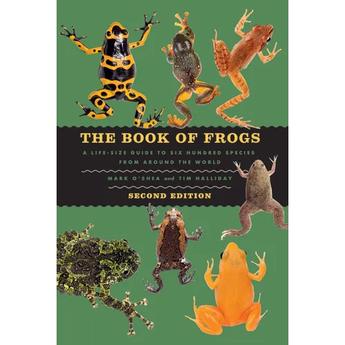The Book of Frogs: A Life-Size Guide to Six Hundred Species from Around the World, Second Edition - Hardcover