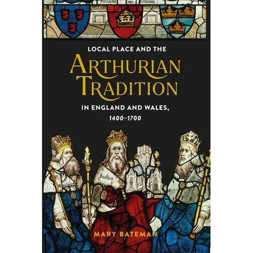 Local Place and the Arthurian Tradition in England and Wales, 1400-1700 - Paperback