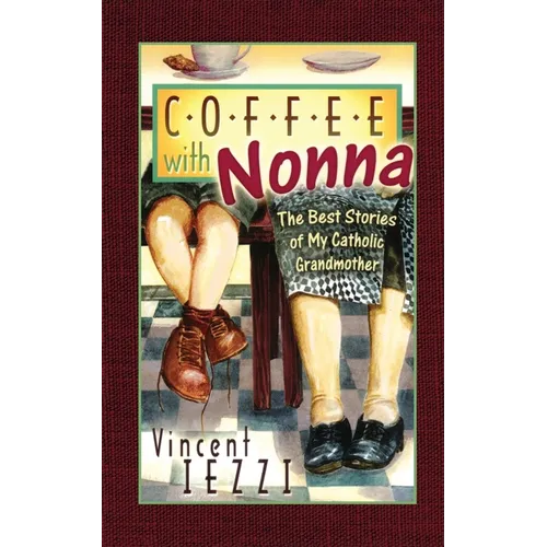 Coffee with Nonna: The Best Stories of My Catholic Grandmother - Paperback