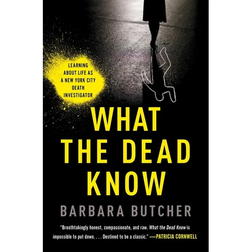 What the Dead Know: Learning about Life as a New York City Death Investigator - Paperback