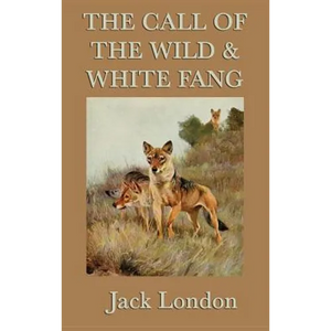 The Call of the Wild & White Fang: Two Classic Tales of the Wild and Survival - Hardcover