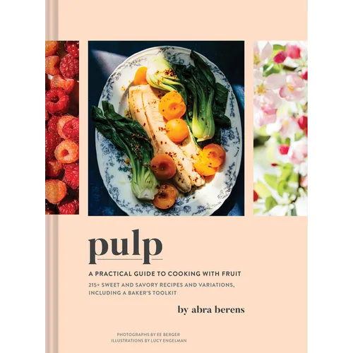 Pulp: A Practical Guide to Cooking with Fruit - Hardcover