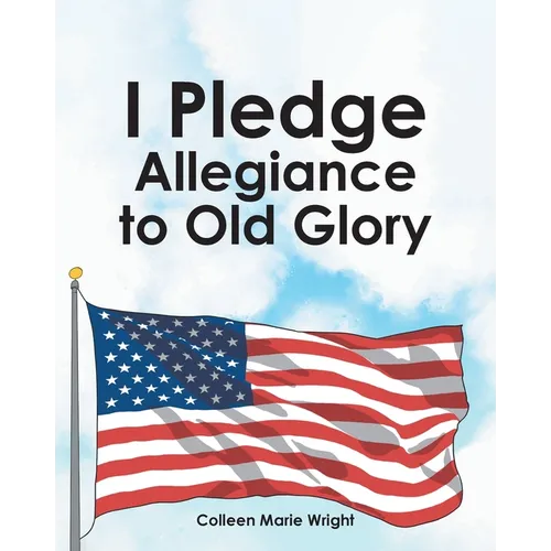 I Pledge Allegiance to Old Glory - Paperback