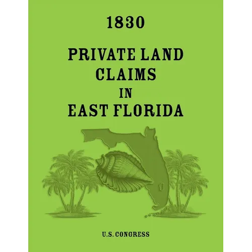1830 Private Land Claims in East Florida - Paperback