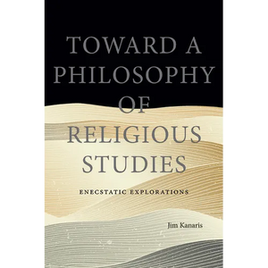 Toward a Philosophy of Religious Studies: Enecstatic Explorations - Hardcover