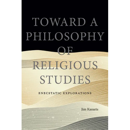 Toward a Philosophy of Religious Studies: Enecstatic Explorations - Hardcover