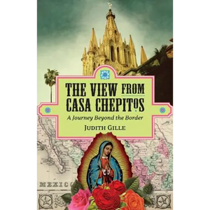 The View from Casa Chepitos: A Journey Beyond the Border - Paperback
