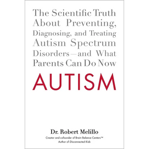 Autism: The Scientific Truth About Preventing, Diagnosing, and Treating Autism Spectrum Disorders--and What Parents Can Do Now - Paperback