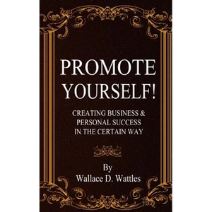 Promote Yourself!: Creating Business & Personal Succees in The Certain Way - Paperback