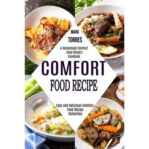 Comfort Food Recipe: Easy and Delicious Comfort Food Recipe Collection (A Homemade Comfort Food Dessert Cookbook) - Paperback