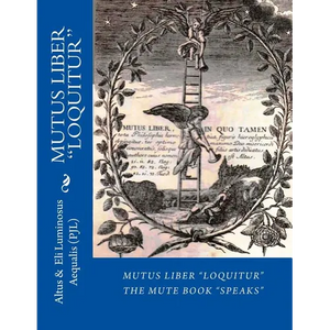 MUTUS LIBER Loquitur: Mute Book Speaks with words by Eli Luminosus Aequalis (Philosopher J aLchemist) - Paperback