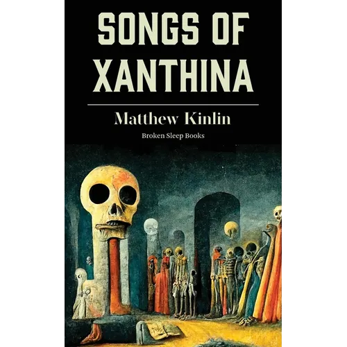 Songs of Xanthina: Heard Upon Entering Plutonium (Gate to Hell) - Paperback